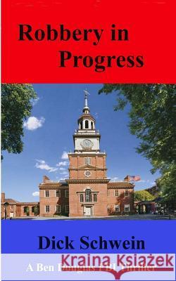 Robbery in Progress Dick Schwein 9781492158332 Createspace
