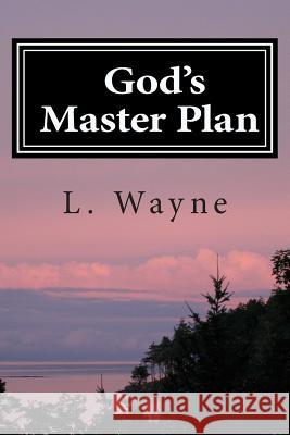 God's Master Plan: You Won't Believe What God Has Planned For You Wayne, L. 9781492158974