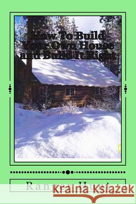 How To Build Your Own House and Build It Right Hunt, Paula 9781492159032 Createspace
