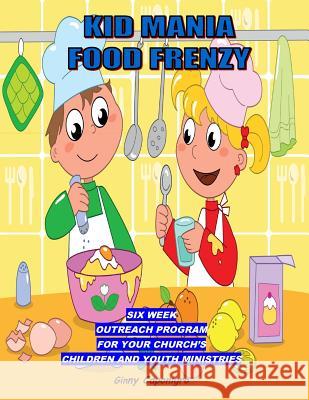 Kid Mania Food Frenzy: Children's Ministry Outreach Program Ginny Caponigro 9781492159254
