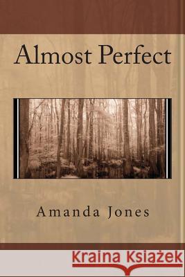 Almost Perfect Amanda Jones 9781492160236 Createspace