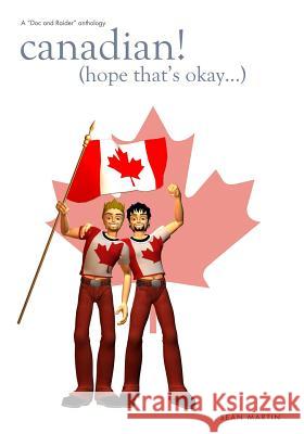 Canadian! (Hope that's okay...) Martin, Sean Stephane 9781492161011 Createspace