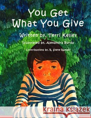 You Get What You Give Terri Kelley Alexandra Burda Rodger Steve Ramsey 9781492161448 Createspace