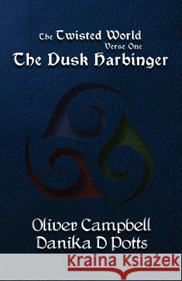 The Twisted World Verse One: The Dusk Harbinger Oliver Campbell Danika D. Potts Rose Wilson 9781492161752