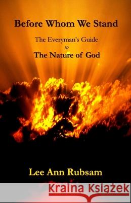 Before Whom We Stand: The Everyman's Guide to the Nature of God Lee Ann Rubsam 9781492163213 Createspace