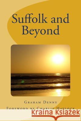 Suffolk and Beyond Graham Denny 9781492163602