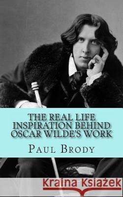 The Real Life Inspiration Behind Oscar Wilde's Work: A Play-by-Play Look At Wilde's Inspirations Historycaps 9781492164722
