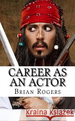 Career As An Actor: What They Do, How to Become One, and What the Future Holds! Kidlit-O 9781492164852