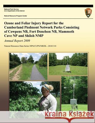 Ozone and Foliar Injury Report for the Cumberland Piedmont Network Parks Consisting of Cowpens NB, Fort Donelson NB, Mammoth Cave NP and Shiloh NMP National Park Service 9781492166047