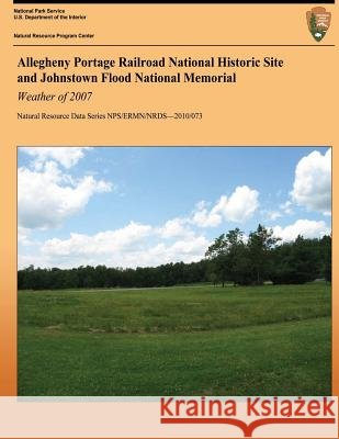 Allegheny Portage Railroad National Historic Site and Johnstown Flood National Memorial: Weather of 2007 Paul Knight Tiffany Wisniewski Chad Bahrmann 9781492167129 Createspace