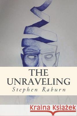 The Unraveling... and Other Stories Stephen Raburn 9781492167150 Createspace Independent Publishing Platform