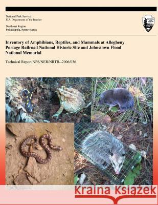 Inventory of Amphibians, Reptiles, and Mammals at Allegheny Portage Railroad National Historic Site and Johnstown Flood National Memorial Richard H. Yahner Bradley D. Ross National Park Service 9781492169710