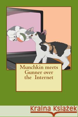 Munchkin meets Gunner over the Internet Pamela J. Tomlinson 9781492171218 Createspace Independent Publishing Platform