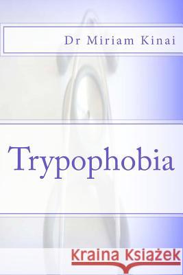 Trypophobia Dr Miriam Kinai 9781492171430 Createspace
