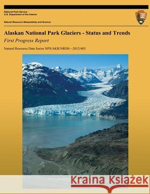 Alaskan National Park Glaciers: Status and Trends, First Progress Report A. Arendt C. Larsen M. Loso 9781492172161 Createspace