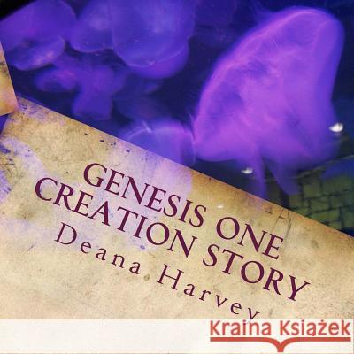 Genesis One Creation Story: The Illustrated Story of Creation Deana G. Harvey 9781492172857 Createspace