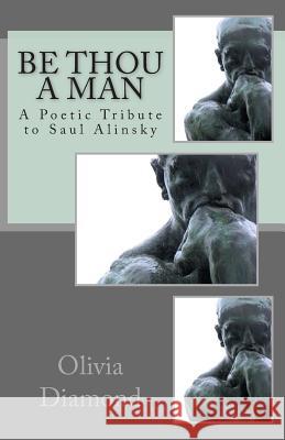 Be Thou A Man: A Poetic Tribute to Saul Alinsky Diamond, Olivia 9781492173625