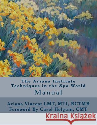 The Ariana Institute Techniques in the Spa World: Manual Ariana Vincent Sean Harkins 9781492173779 Createspace