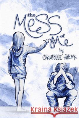 The Mess Of Me Atkins, Chantelle 9781492178941 Createspace