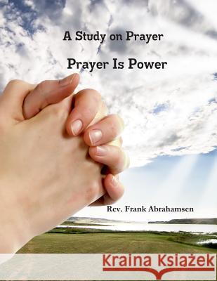 A Study on Prayer Prayer is Power Abrahamsen, Patricia 9781492180425