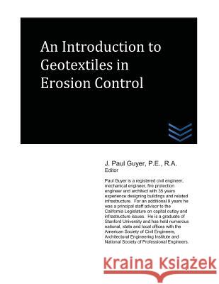 An Introduction to Geotextiles in Erosion Control J. Paul Guyer 9781492180753 Createspace