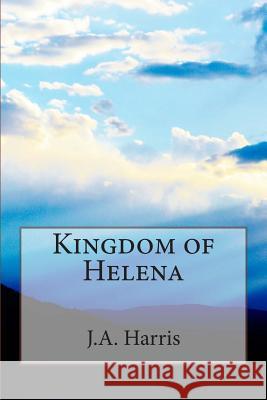 Kingdom of Helena J. a. Harris 9781492180999 Createspace