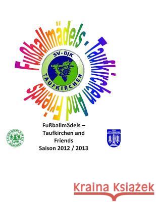 Fußballmädels Taufkirchen and Friends: Saison 2013 / 2014 Wagner, Michael 9781492181484