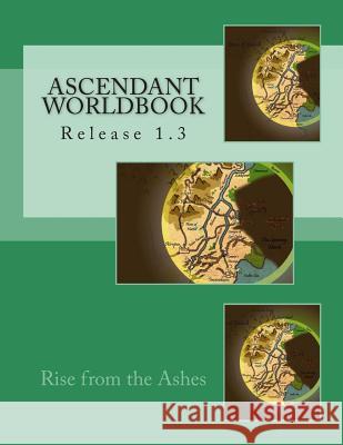 Ascendant Worldbook v.1.3: Rise from the Ashes Ashby, Brittney 9781492182276 Createspace