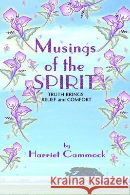 Musings Of The Spirit: Truth brings relief and comfort Cammock, Harriet Gayle 9781492182566 Createspace Independent Publishing Platform