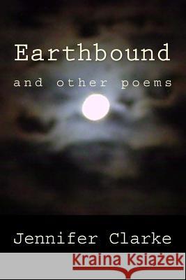 Earthbound Jennifer Clarke 9781492184263 Createspace