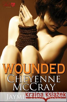 Wounded Jaymie Holland Cheyenne McCray 9781492186410 Createspace