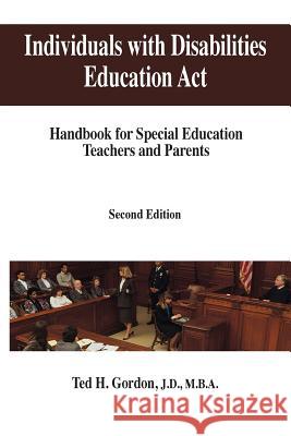 Individuals with Disabilities Education Act: Handbook for Special Education Teachers and Parents Gordon, Ted H. 9781492186922 Createspace Independent Publishing Platform