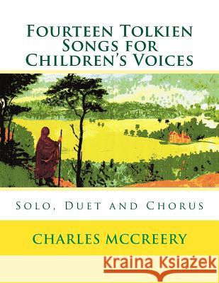 Fourteen Tolkien Songs for Children's Voices: Solo, Duet and Chorus Dr Charles McCreery 9781492187530 Createspace