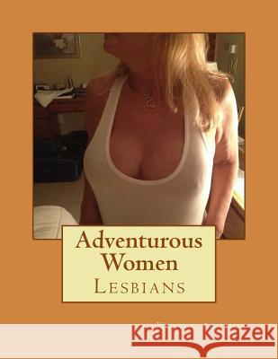 Adventurous Women: Lesbians Kelsey Arthur 9781492188865 Createspace