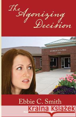 The Agonizing Decision Ebbie C. Smith 9781492189121 Createspace