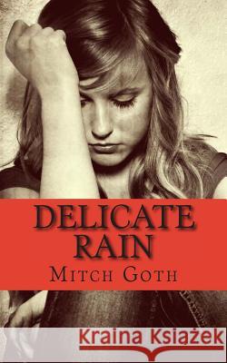 Delicate Rain: A Psychological Drama Novel Mitch Goth 9781492189695 Createspace