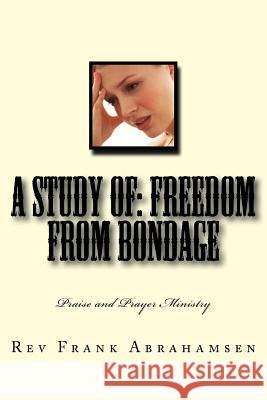 A Study of: Freedom from Bondage Rev Frank Abrahamsen 9781492191360