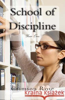 School of Discipline: Year One Crimson Rose 9781492191407 Createspace