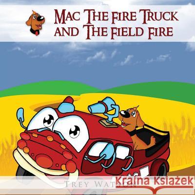 Mac The Fire Truck and The Field Fire Watson, Trey 9781492192237 Createspace