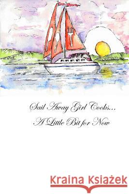 Sail Away Girl Cooks... A Little Bit for Now: A Sailor and her Cooking Stories Aristeguieta, Elizabeth 9781492192398 Createspace
