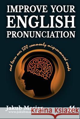 Improve your English pronunciation and learn over 500 commonly mispronounced words Marian, Jakub 9781492192855 Createspace