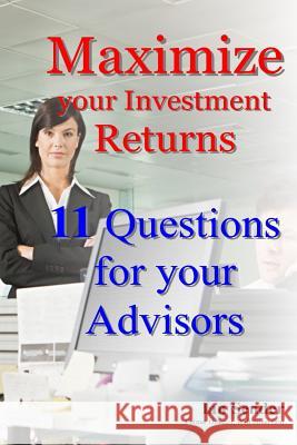 Maximize your Investment Returns: 11 Questions for your Advisors Sender, Ian 9781492193722