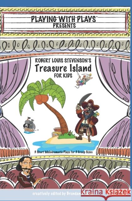 Robert Louis Stevenson's Treasure Island for Kids: 3 Short Melodramatic Plays for 3 Group Sizes Adam T Watson, Shana Hallmeyer, Khara C Barnhart 9781492194033