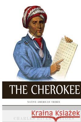 Native American Tribes: The History and Culture of the Cherokee Charles River Editors 9781492194316 Createspace