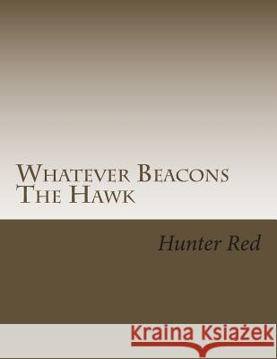 Whatever Beacons The Hawk Red, Hunter 9781492194408 Createspace