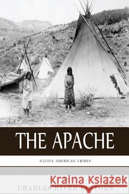 Native American Tribes: The History and Culture of the Apache Charles River Editors 9781492194446 Createspace