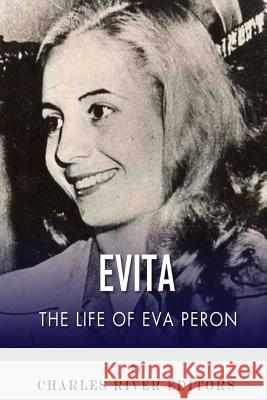 Evita: The Life of Eva Peron Charles River Editors 9781492195047 Createspace Independent Publishing Platform