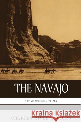 Native American Tribes: The History and Culture of the Navajo Charles River Editors 9781492195221 Createspace