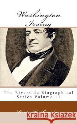 Washington Irving: The Riverside Biographical Series Volume 11 Henry W. Boynton 9781492196341 Createspace