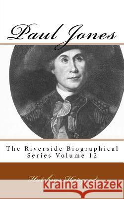 Paul Jones: The Riverside Biographical Series Volume 12 Hutchins Hapgood 9781492196488